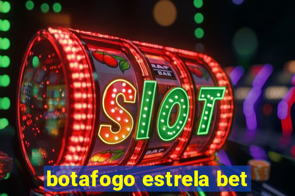 botafogo estrela bet